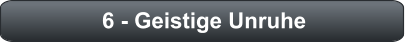 6 - Geistige Unruhe