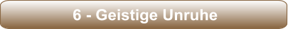 6 - Geistige Unruhe